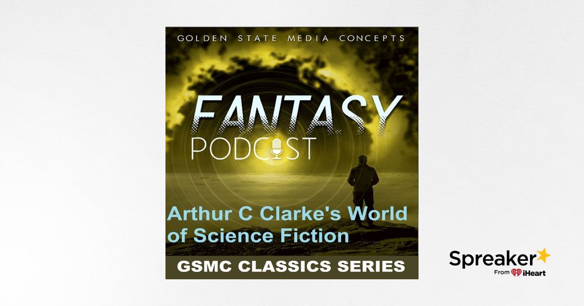 GSMC Classics: Arthur C. Clarke's World of Science Fiction Episode 3: A ...