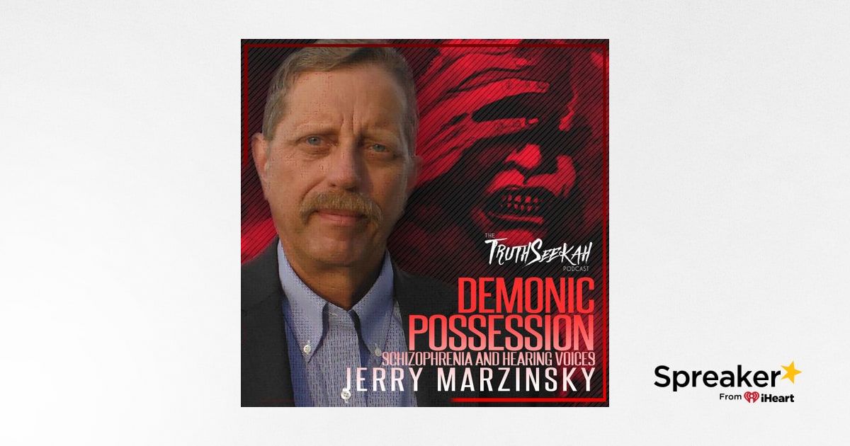 Jerry Marzinsky | Demonic Possession, Schizophrenia and Hearing Voices