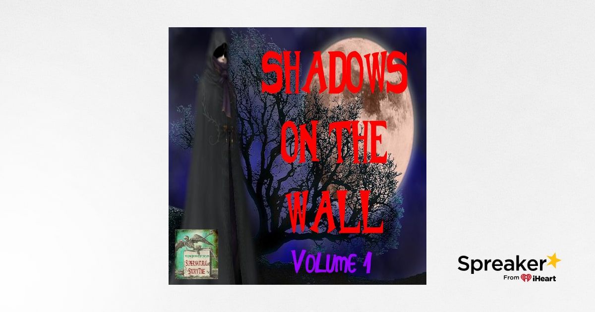 Shadows on the Wall | Volume 1 | Podcast E114