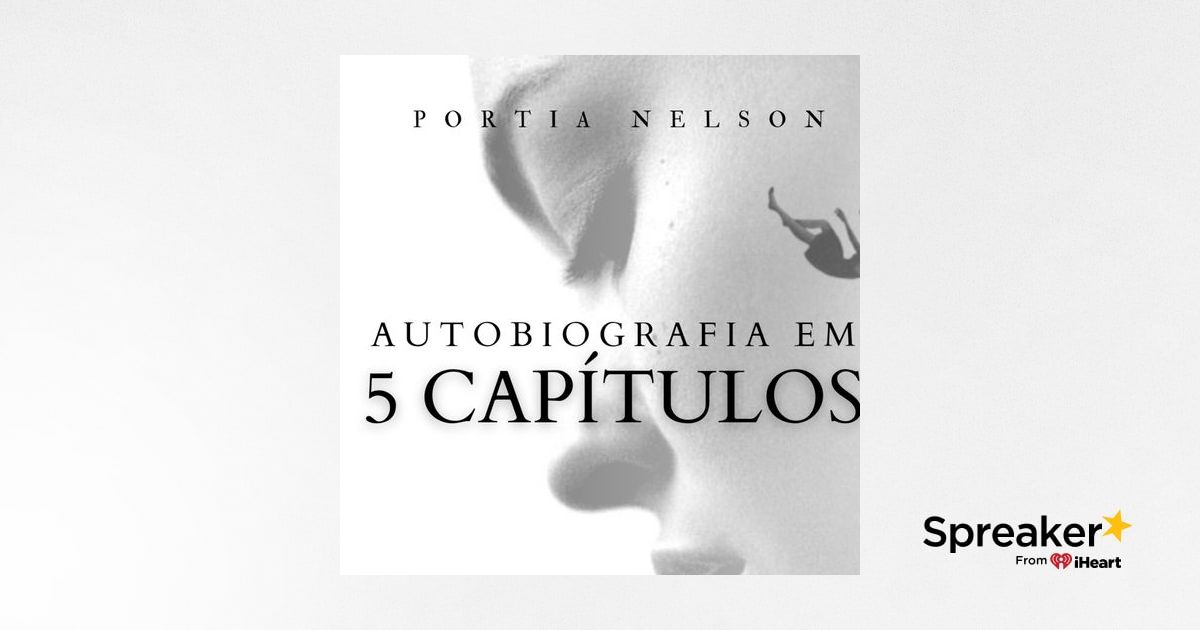Autobiografia em 5 capítulos | Um poema de Portia Nelson