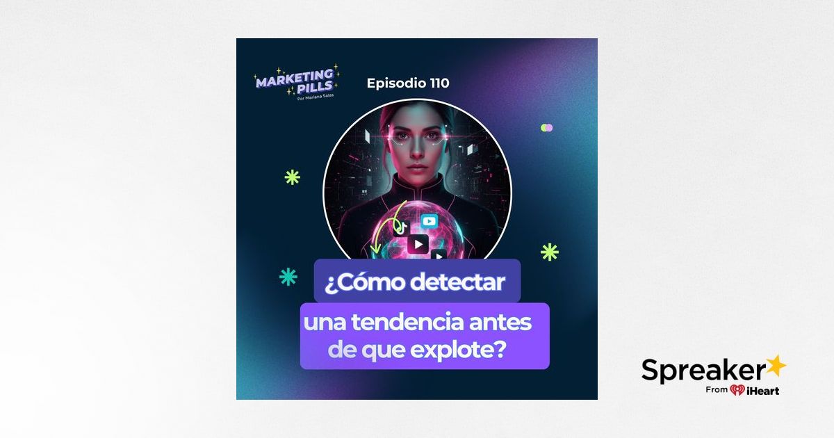 🪄 Episodio 110 - ¿Cómo detectar una tendencia antes de que explote?