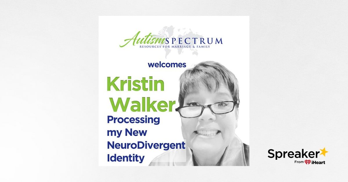 Processing my New NeuroDivergent Identity with Kristin Walker