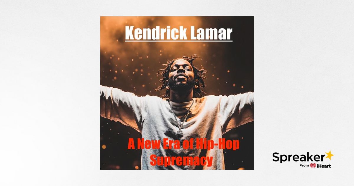 Kendrick Lamar: A New Era of Hip-Hop Supremacy