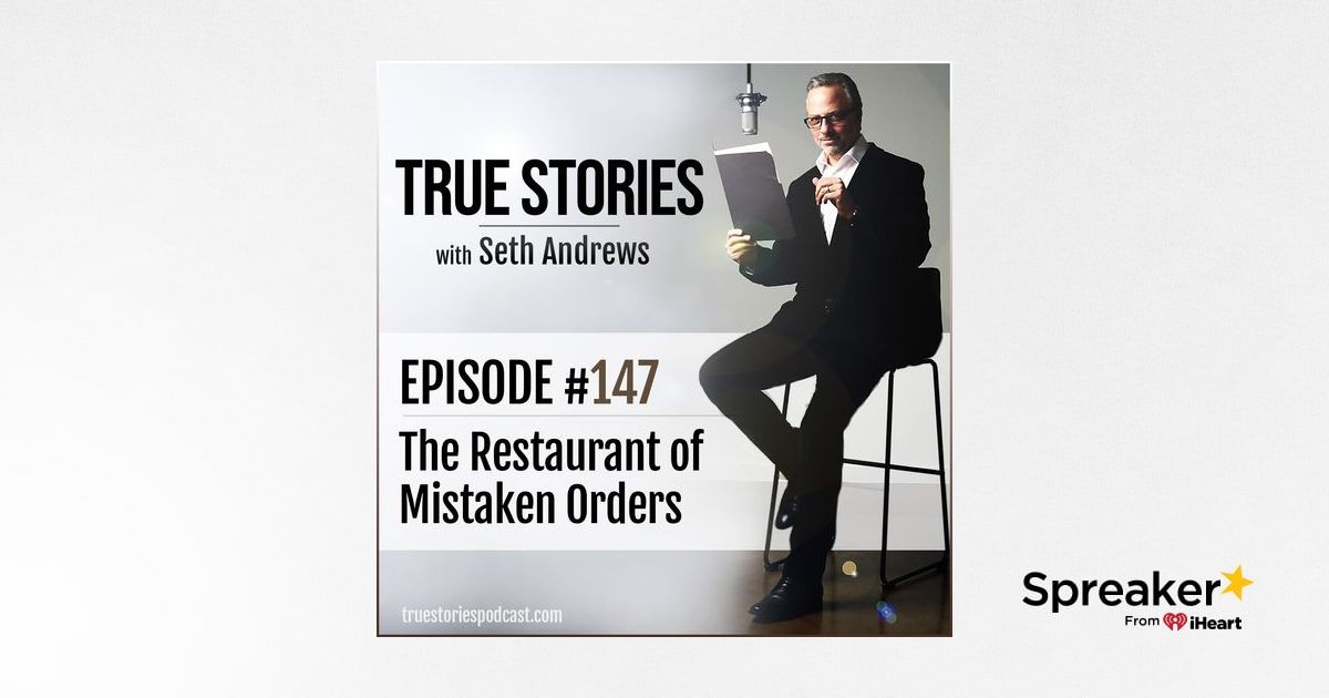 True Stories #147 - The Restaurant of Mistaken Orders