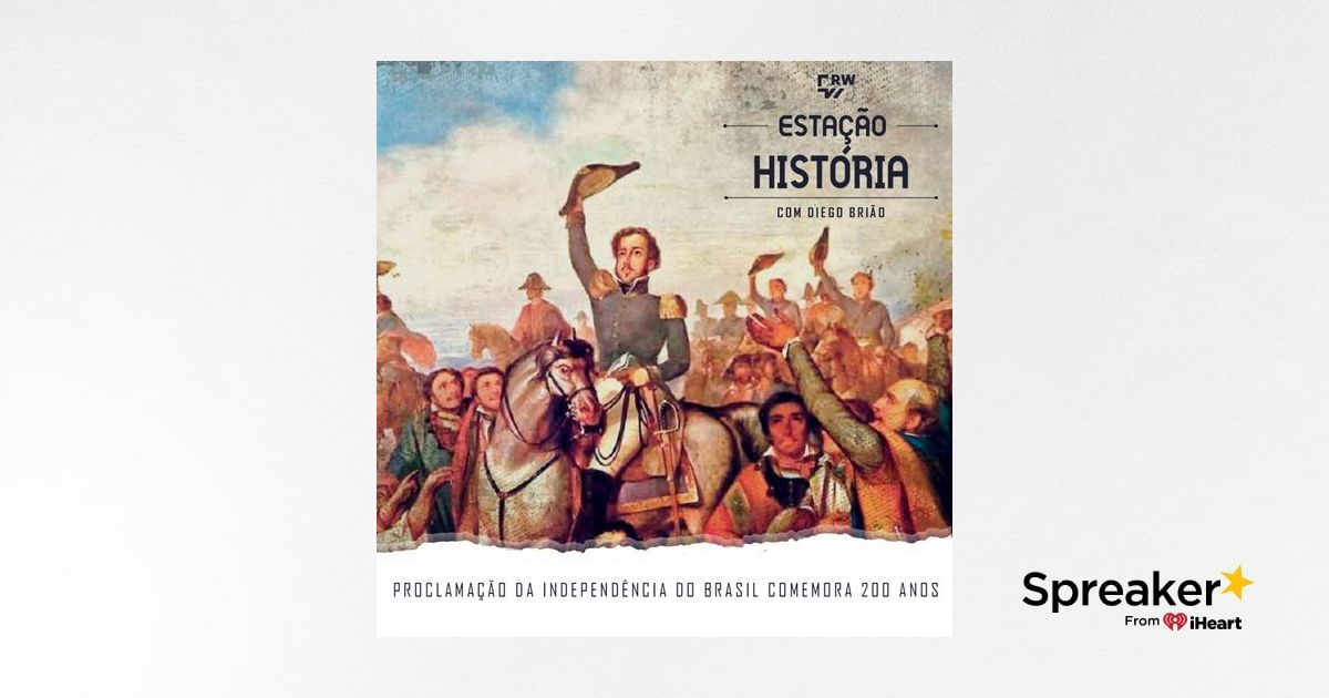 67 | Proclamação da Independência do Brasil completa 200 anos