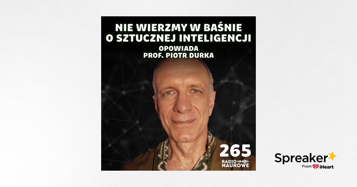 #265 Kościół AI – jego kapłani chcą, żebyśmy wierzyli we wszechmoc i autonomię modeli | prof. Piotr Durka