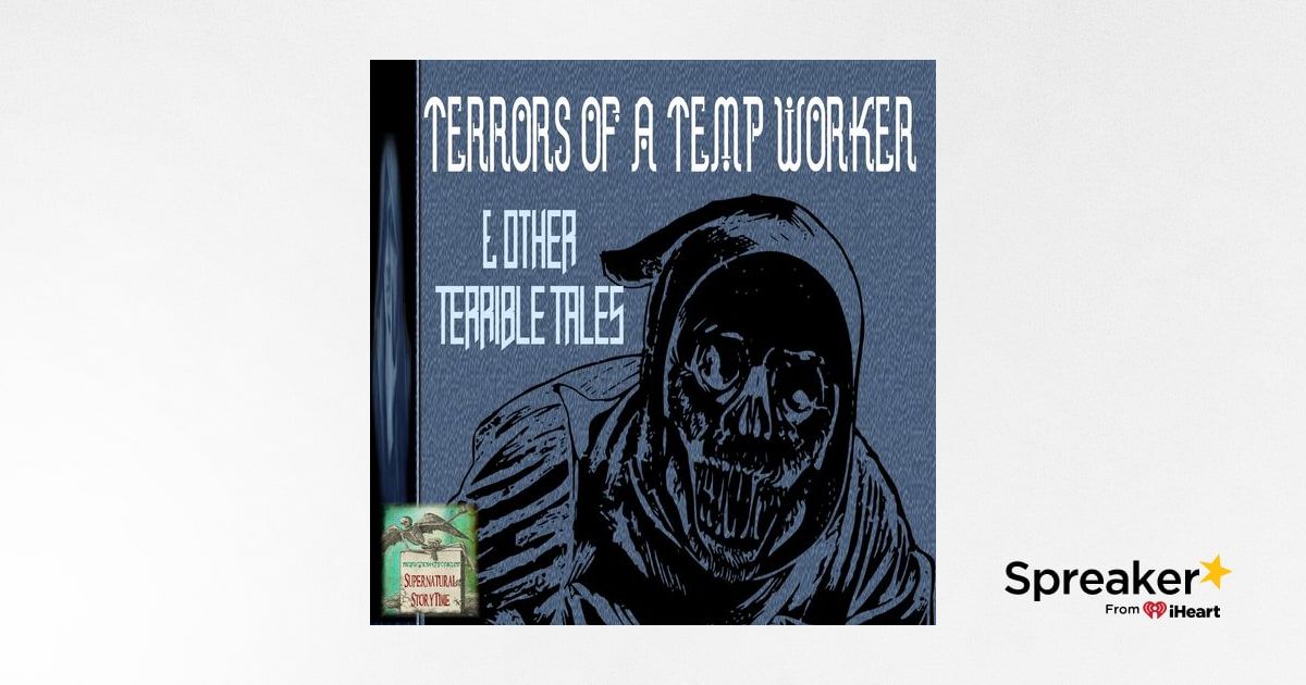 Terrors of a Temp Worker and Other Terrible Tales | Podcast E102