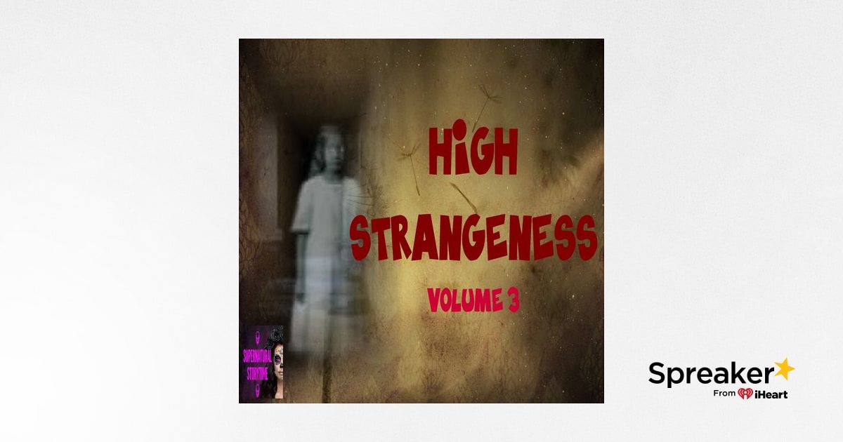 High Strangeness | Volume 3 | Podcast E305