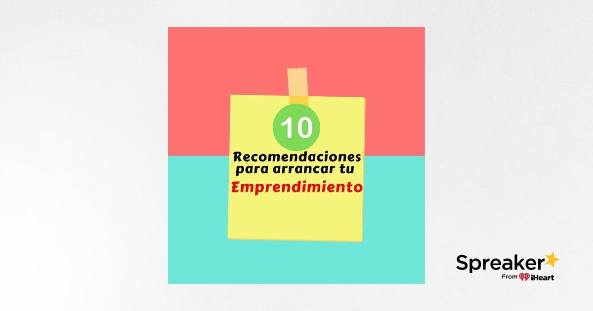 Episodio 33 Las 10 Recomendaciones Básicas Para Arrancar Tu Emprendimiento 1898