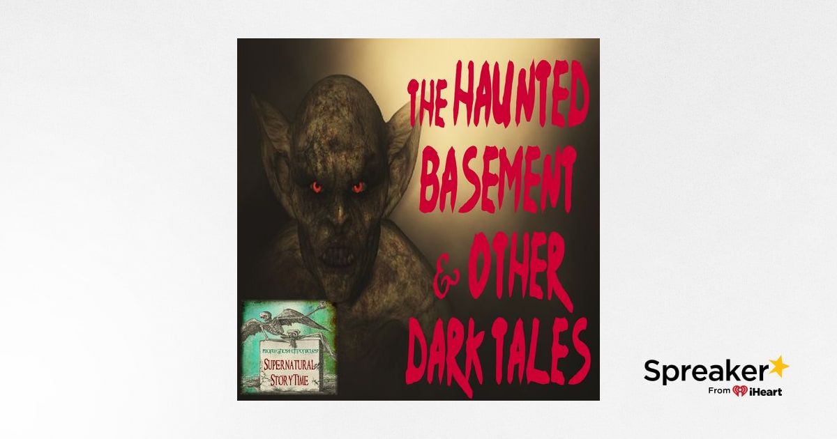 The Haunted Basement and Other Dark Tales | Podcast E7