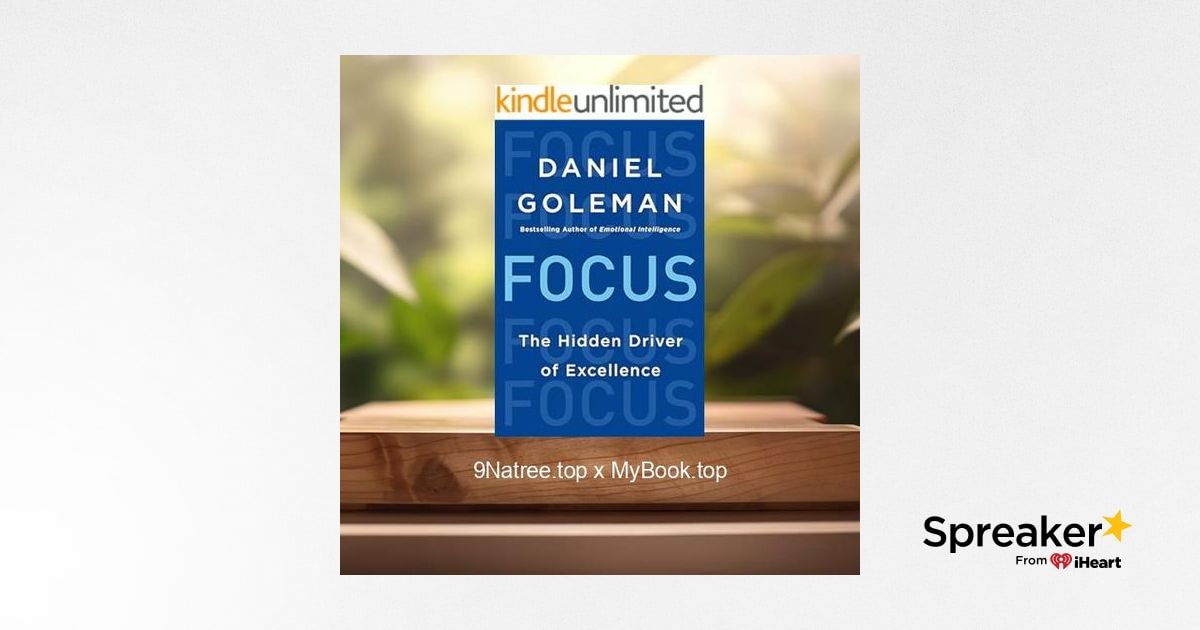 [Review] Focus: The Hidden Driver of Excellence (Daniel Goleman) Summarized