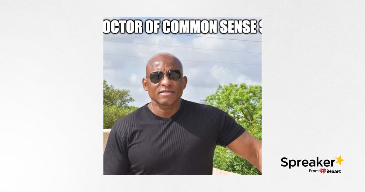 The Doctor Of Common Sense Show (7-20-22)