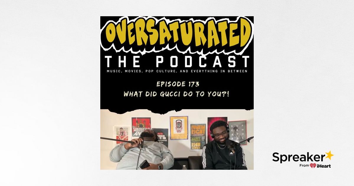 Episode 173 What Did Gucci Do To You?