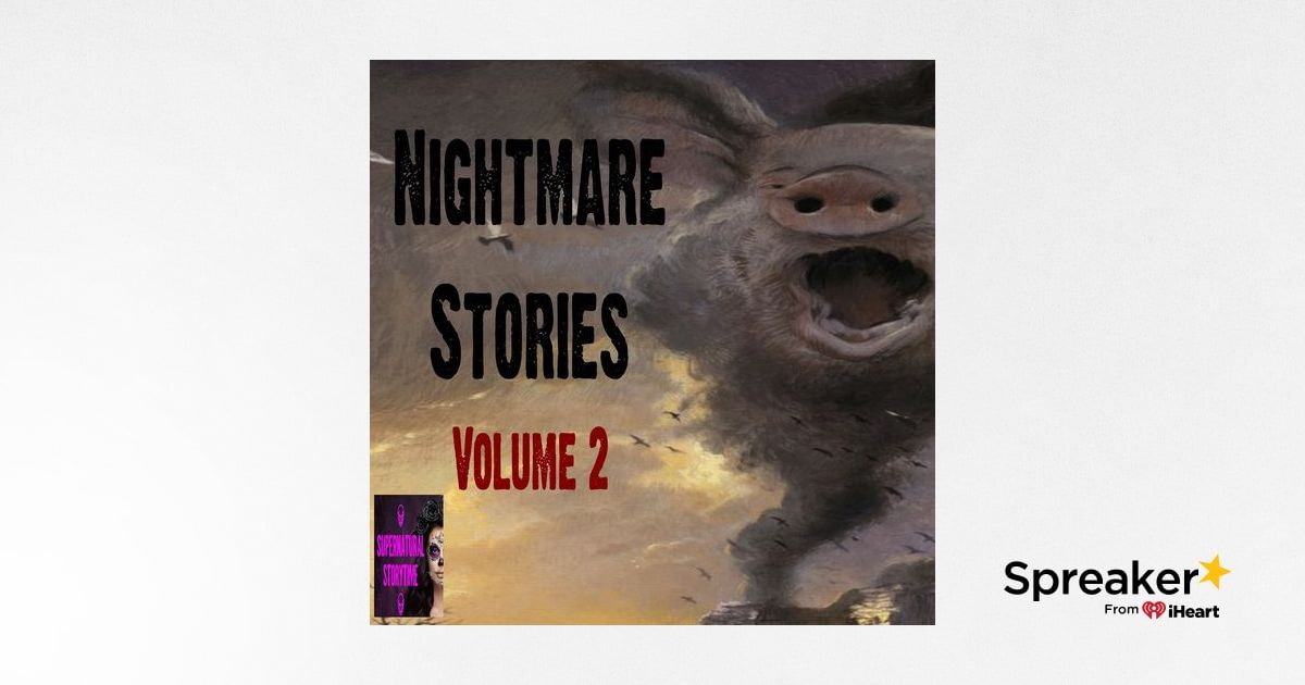 Nightmare Stories | Volume 2 | Podcast E307