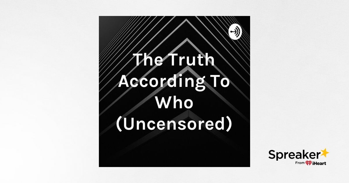 The Truth According To Who (Uncensored)