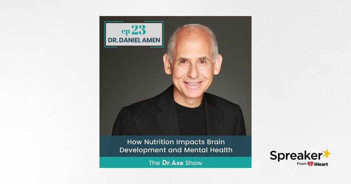 23. Dr. Daniel Amen How Nutrition Impacts Brain Development and Mental