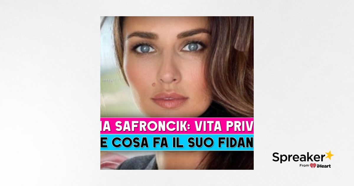 Anna Safroncik: Ecco Chi È Il Suo Fidanzato!