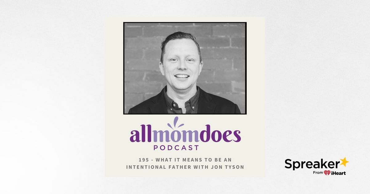 #195 - What It Means To Be An Intentional Father With Jon Tyson