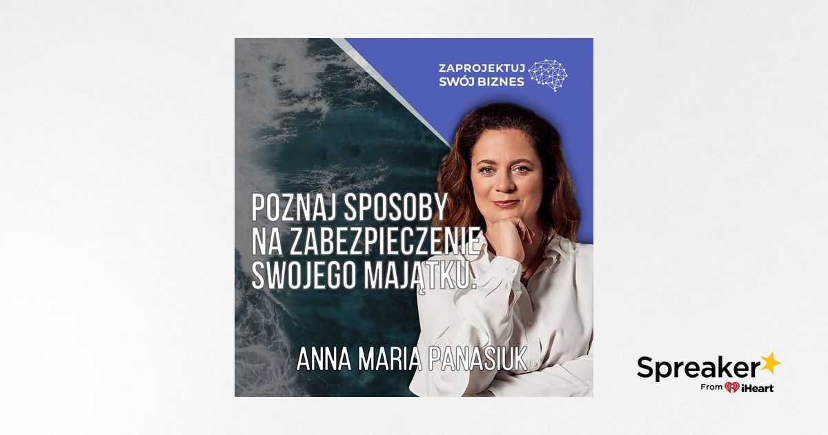 Jak Zadbać O Bezpieczeństwo Twojego Majątku - Anna Maria Panasiuk