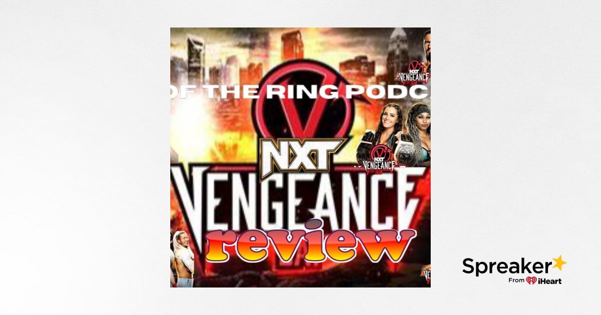 REVIEW WWE NXT VENGEANCE DAY / HEEL OF THE RING PODCAST