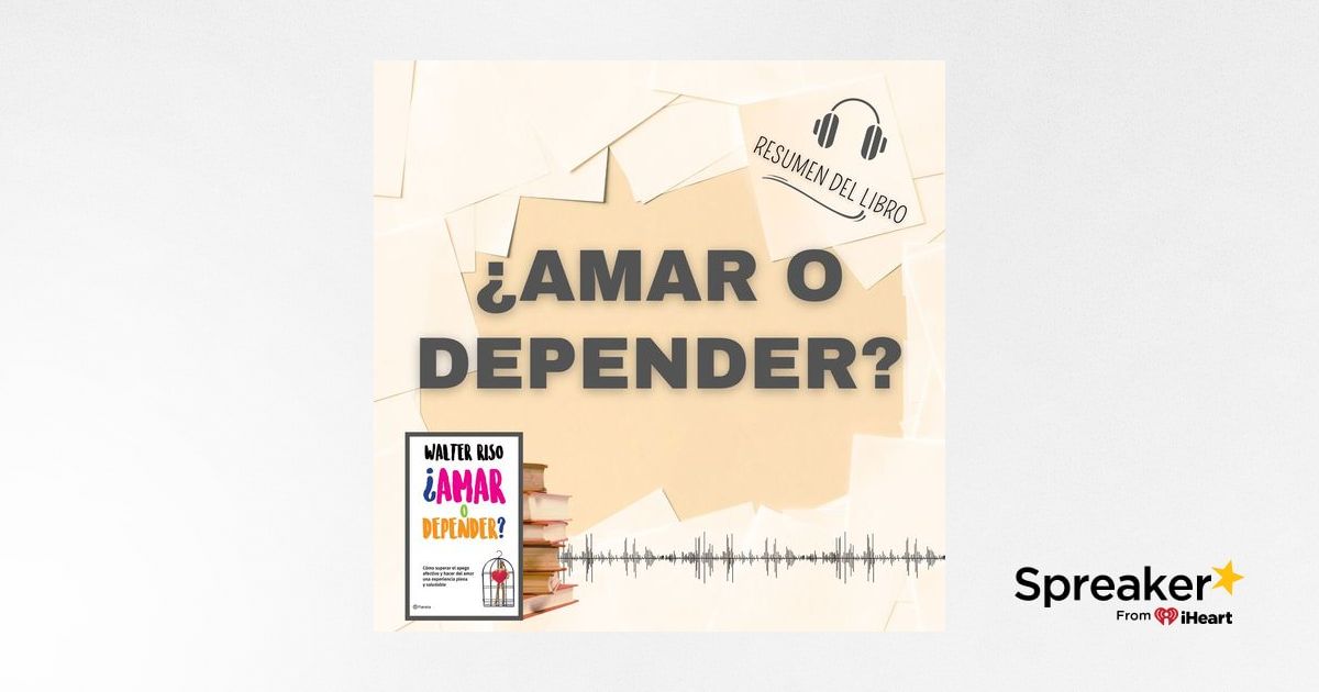 ¿AMAR O DEPENDER? 📗 Resumen del Libro - Ideas Clave de WALTER RISO