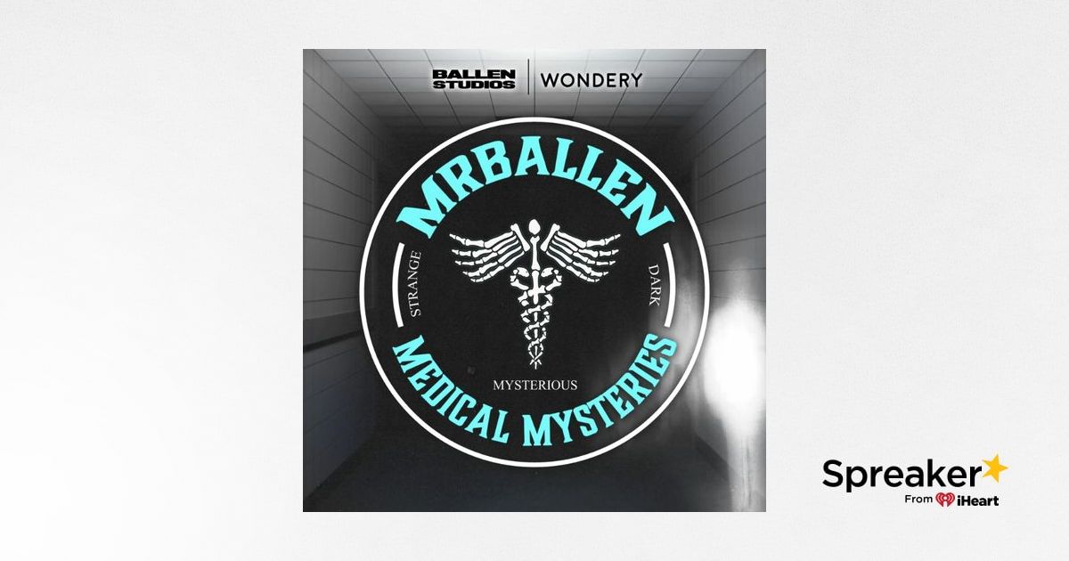 Listen Now: MrBallen’s Medical Mysteries