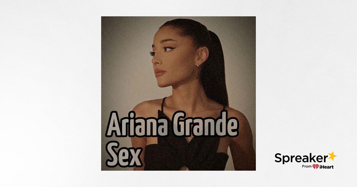 Ariana Grande - Sex