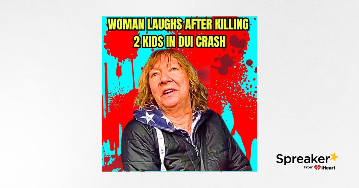Woman Laughs After Killing 2 Kids in DUI Crash