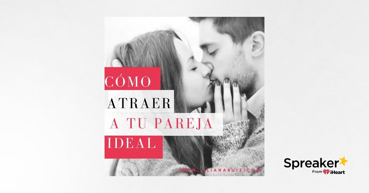 CÓMO ATRAER A TU PAREJA IDEAL - 7 Consejos para CREAR una nueva