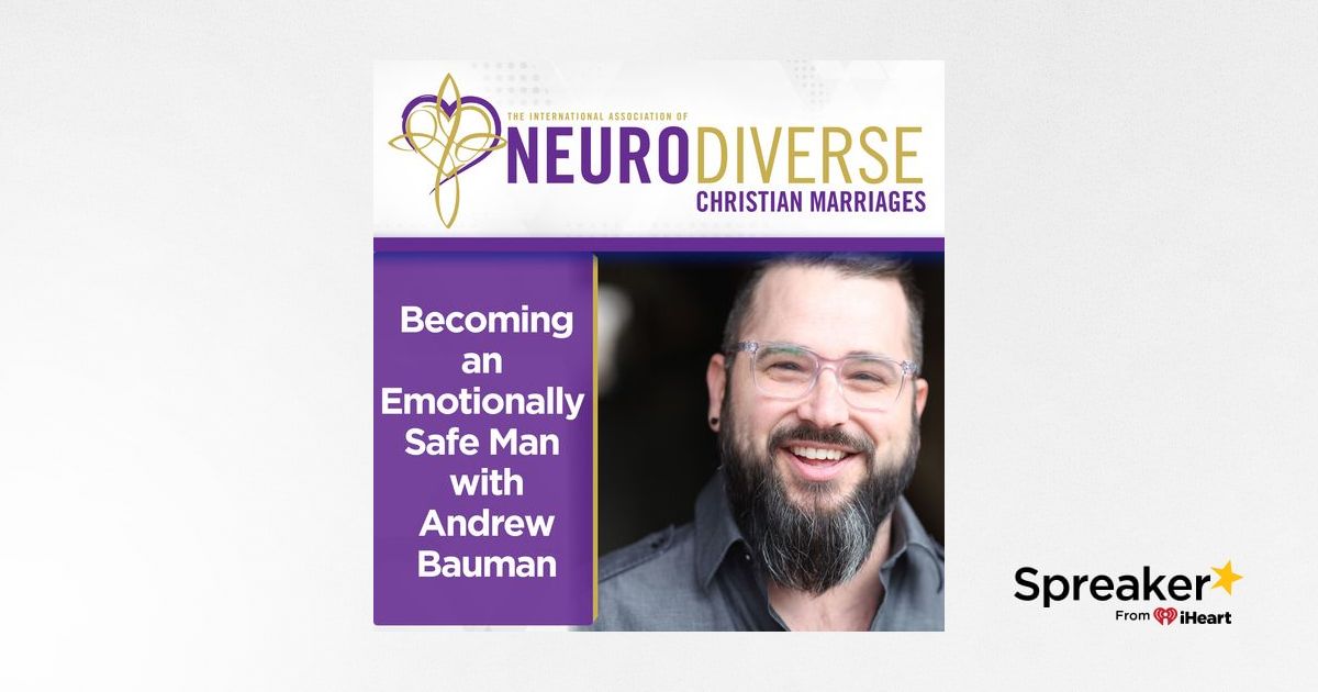 Becoming an Emotionally Safe Man with Andrew Bauman