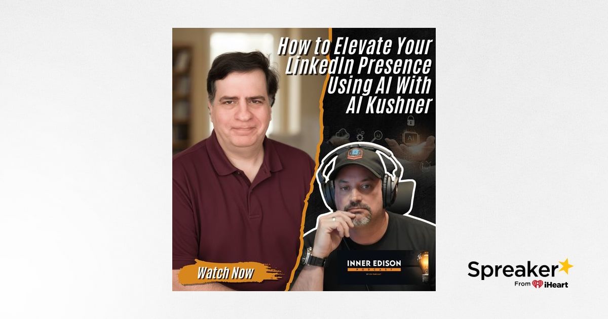 How to Elevate Your LinkedIn Presence Using AI With Al Kushner