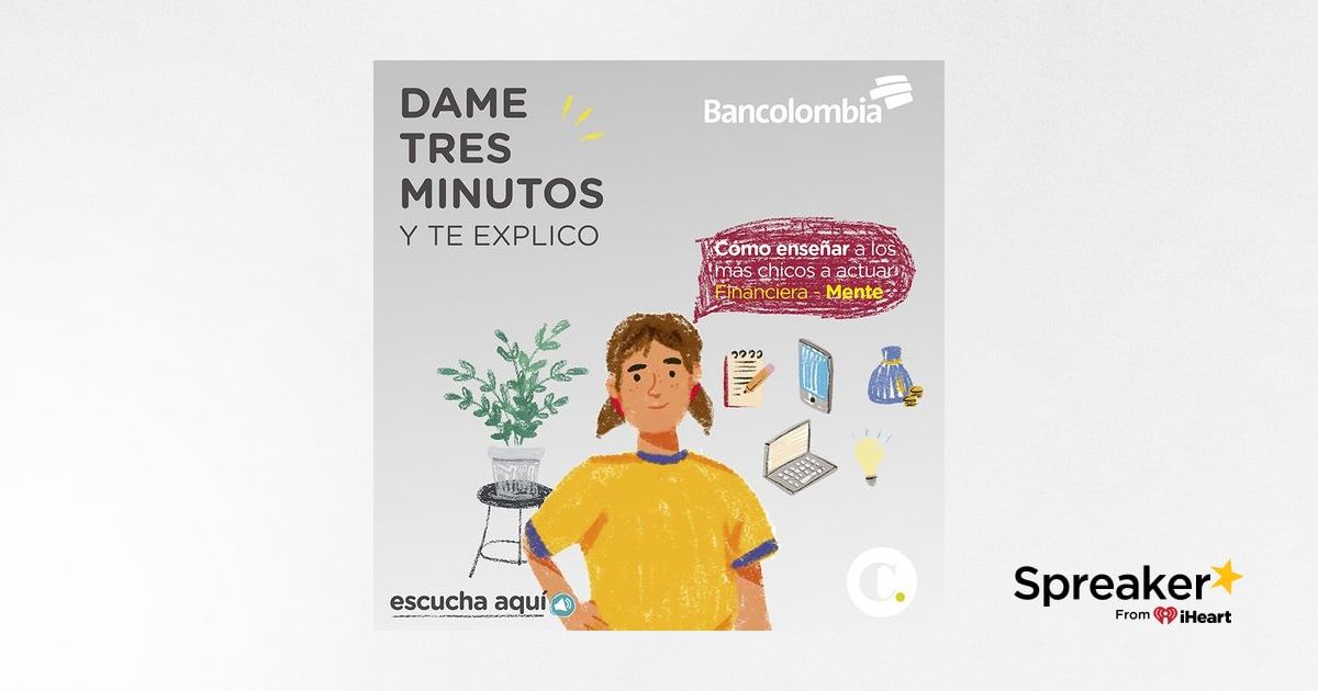 Ep 7 A Ahorrar Se Aprende Desde Niños