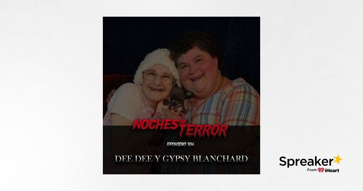Ep 106 Dee Dee y Gypsy Blanchard