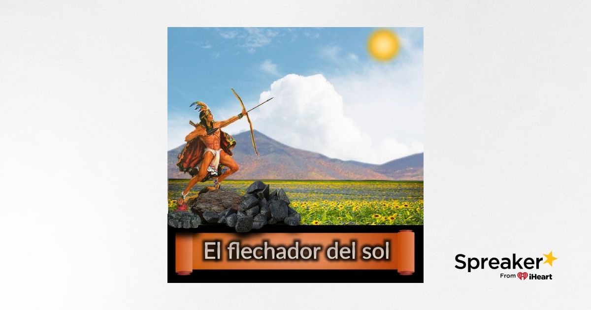 18.-🌷 El flechador del sol, leyenda Mixteca que nos cuenta la fundación