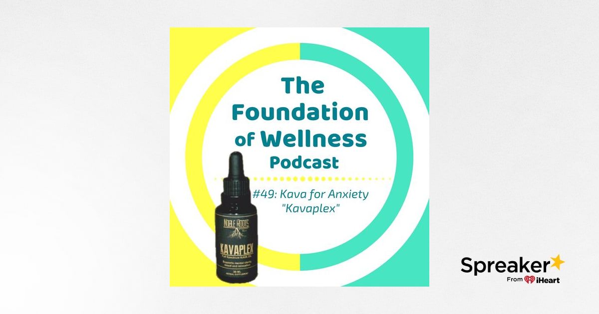 49 Kava for Anxiety, Mystery Illness & Neurotoxicity, Kavaplex w