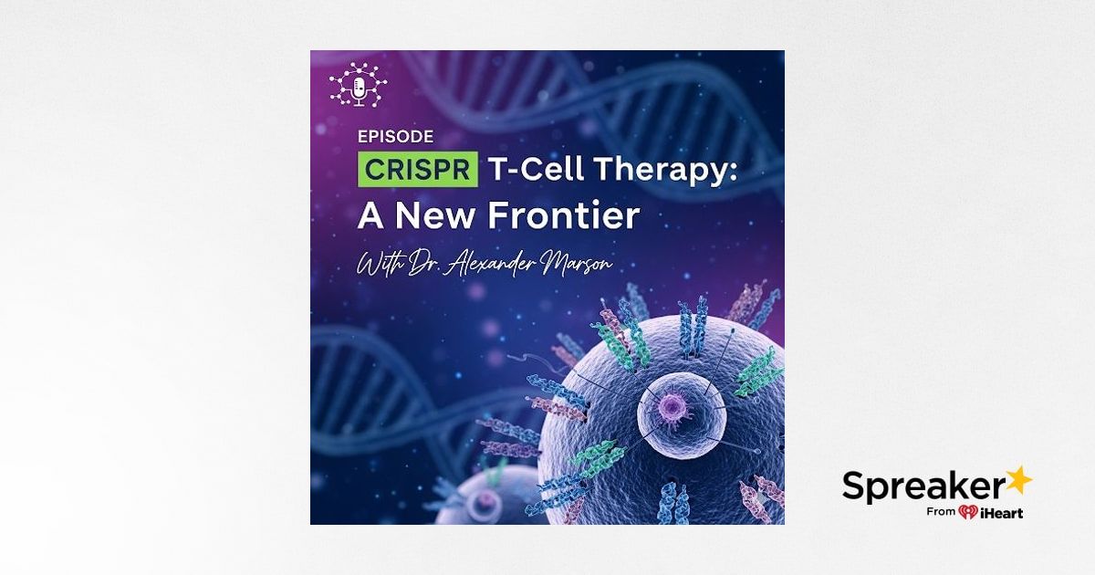 CRISPR T-Cells: Programming the Future of Medicine with Dr. Alexander ...