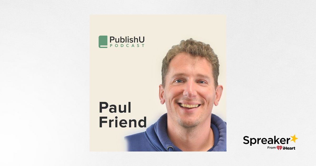 PublishU Podcast with Paul Friend 'Fierce Humility'