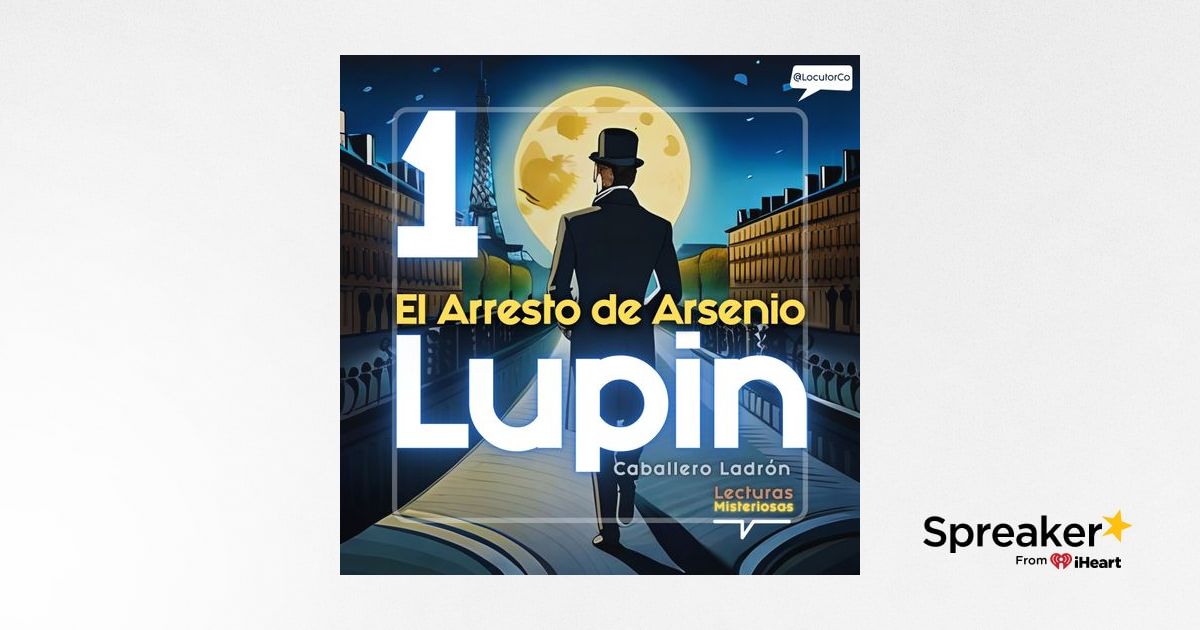 Arsenio Lupin Capítulo 1: El Arresto