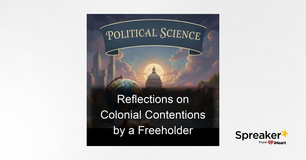 Reflections on Colonial Contentions by a Freeholder
