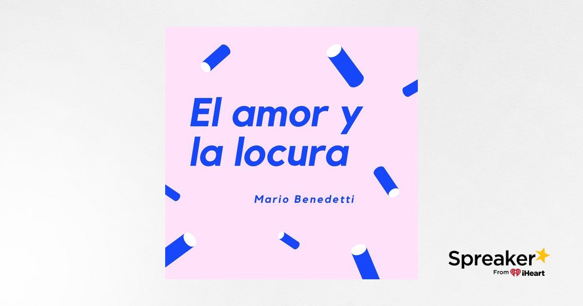 EL AMOR Y LA LOCURA - Un cuento de Mario Benedetti