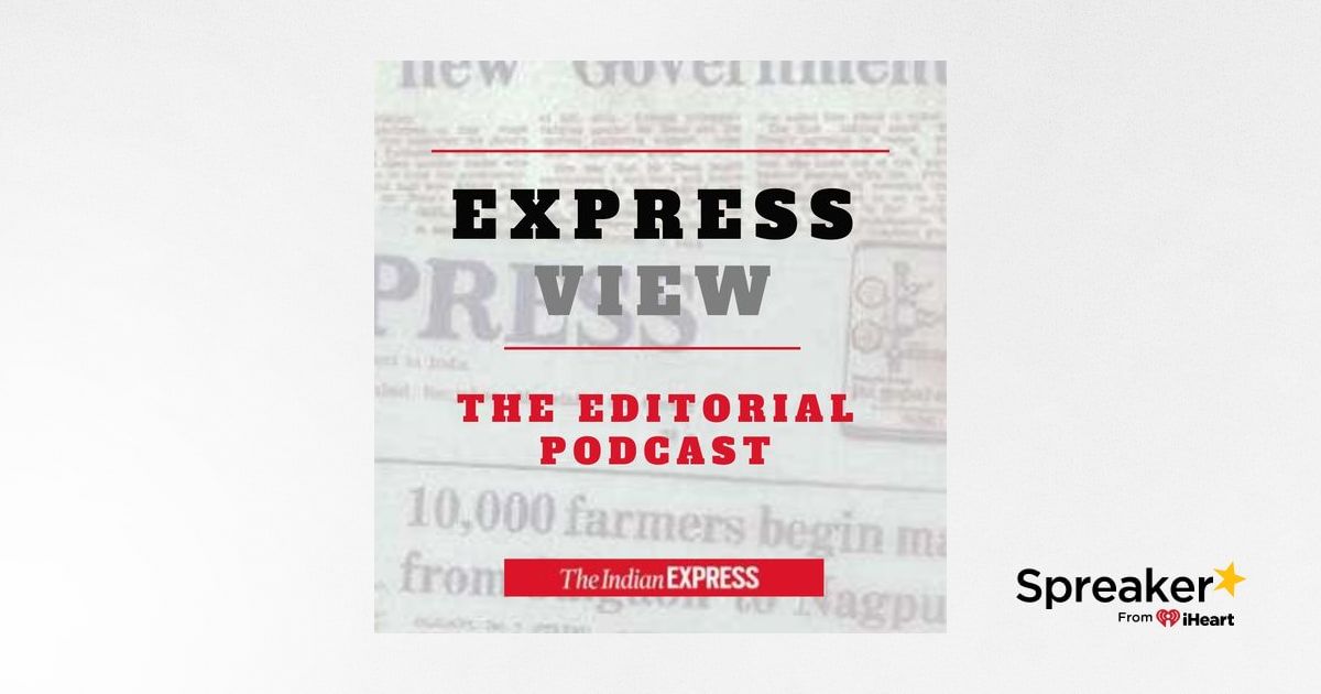 Express View Express View - The Indian Express Editorial Show
