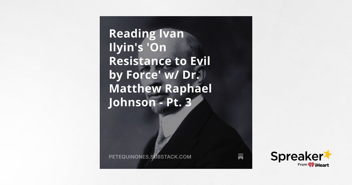 Reading Ivan Ilyin's 'On Resistance to Evil by Force' w/ Dr. Matthew ...