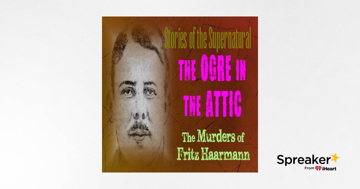 The Ogre in the Attic | The Murders of Fritz Haarmann | Podcast