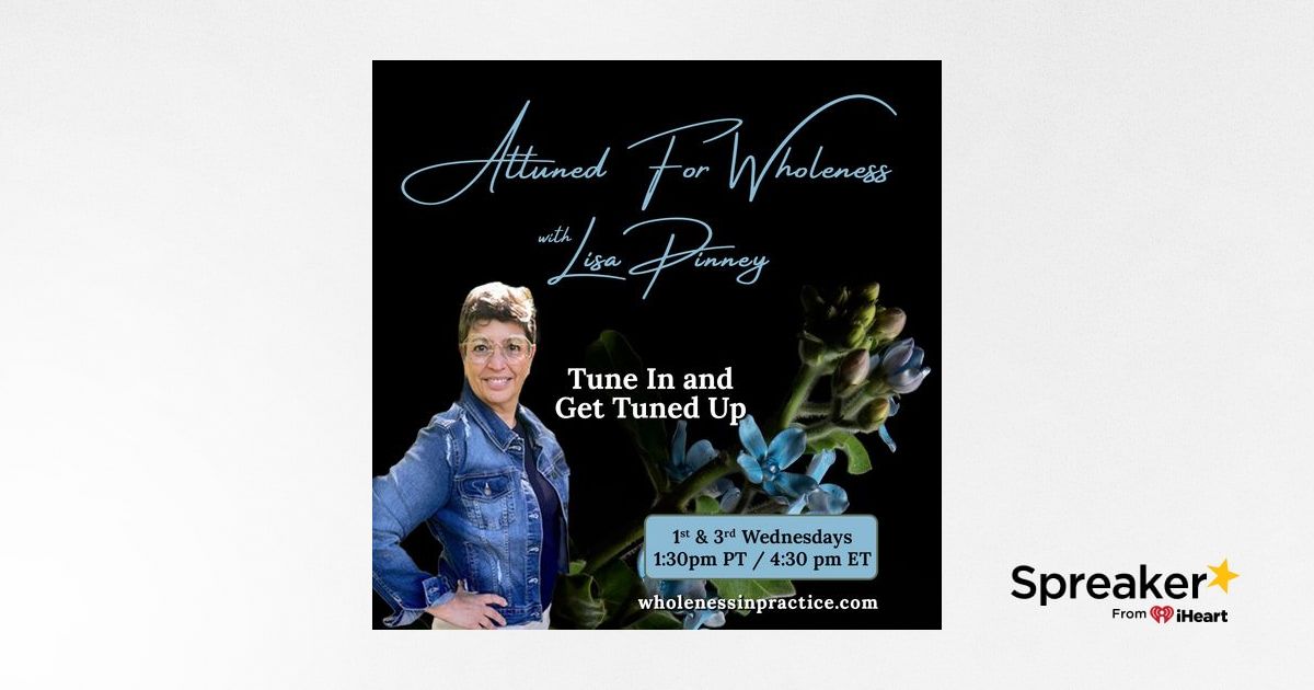Attuned For Wholeness with Lisa Pinney: Tune In and Get Tuned Up