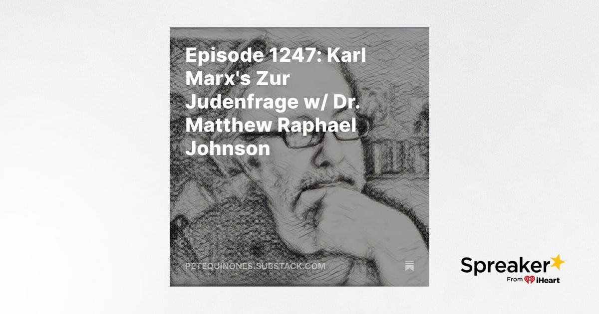 Episode 1247: Karl Marx's Zur Judenfrage w/ Dr. Matthew Raphael Johnson