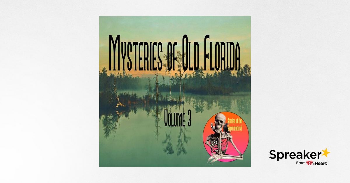 Mysteries of Old Florida | Volume 3 | Podcast