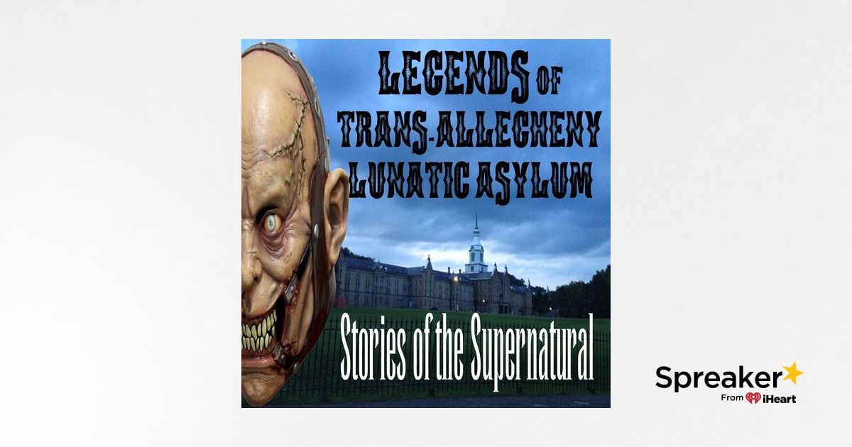 Legends of Trans-Allegheny Lunatic Asylum | Podcast