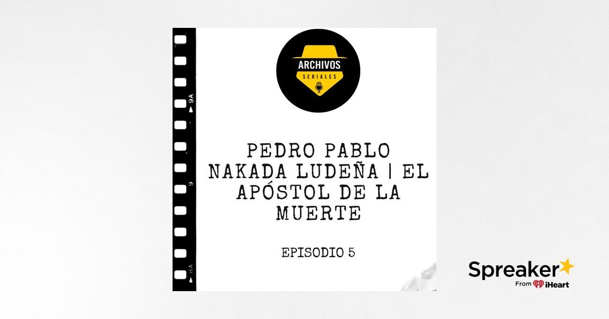 Pedro Pablo Nakada Ludeña El Apóstol de la Muerte