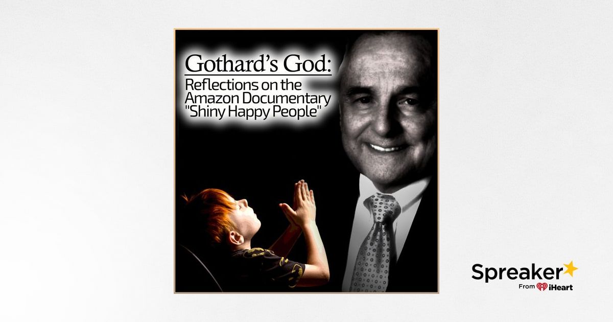 Gothard's God Reflections on the Amazon Documentary "Shiny Happy People"