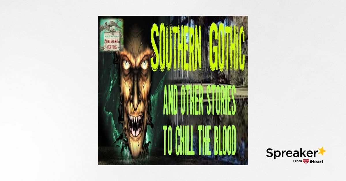 Southern Gothic and Other Stories to Chill the Blood | Podcast E6